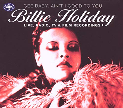 BILLIE HOLIDAY - GEE BABY AINT I GOOD TO YOU: LIVE RADIO (CD)