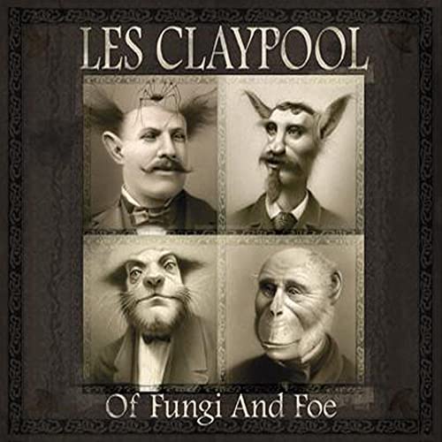 CLAYPOOL, LES - OF FUNGI AND FOE (CD)