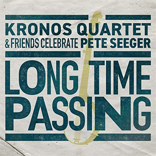 KRONOS QUARTET - LONG TIME PASSING: KRONOS QUARTET AND FRIENDS CELEBRATE PETE SEEGER (CD)