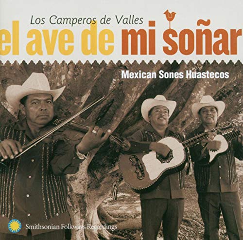 LOS CAMPEROS DE VALLES - EL AVE DE MI SONAR: MEXICAN SONES HUASTECOS (CD)