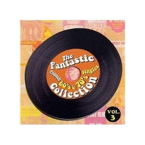 SINGLES COLLECTION-FANTASTIC FRENCH 60'S & 70'S - VOL. 3-SINGLES COLLECTION-FANTASTIC FRENCH 60'S & (CD)