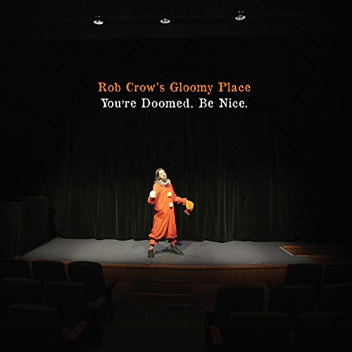 ROB CROW'S GLOOMY PLACE - YOU'RE DOOMED. BE NICE (VINYL)