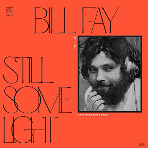 FAY,BILL - STILL SOME LIGHT: PART 1 (VINYL)