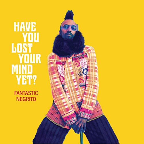 FANTASTIC NEGRITO - HAVE YOU LOST YOUR MIND YET? (VINYL)