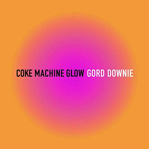 DOWNIE, GORD - COKE MACHINE GLOW (2LP VINYL)