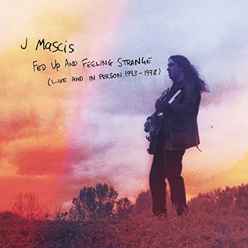 J MASCIS - FED UP & FEELING STRANGE: LIVE & IN PERSON 1993-1998 (CD)