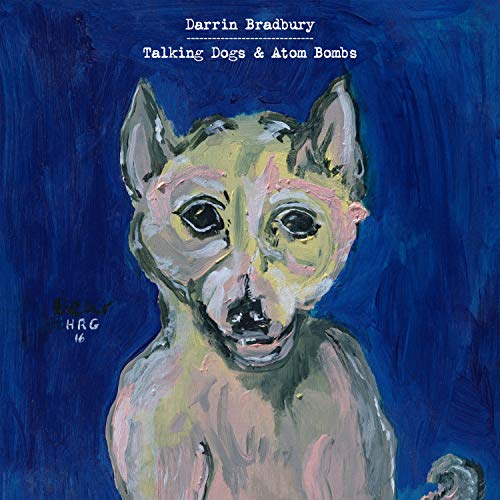 DARRIN BRADBURY - TALKING DOGS & ATOM BOMBS (CD)