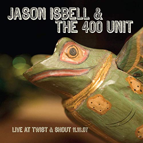 ISBELL,JASON & THE 400 UNIT - LIVE FROM TWIST & SHOUT 11.16.07 (VINYL)