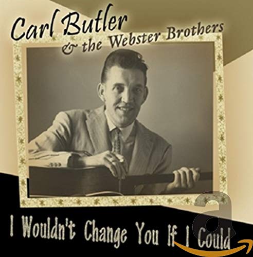 BUTLER, CARL - I WOULDN'T CHANGE YOU IF I COULD (CD)