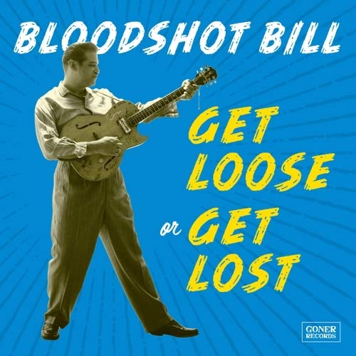 BLOODSHOT BILL - GET LOOSE OR GET LOST (VINYL)