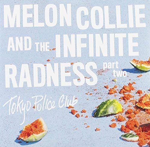 TOKYO POLICE CLUB - MELON COLLIE & THE INFINITE RADNESS (PART 2) (CD)