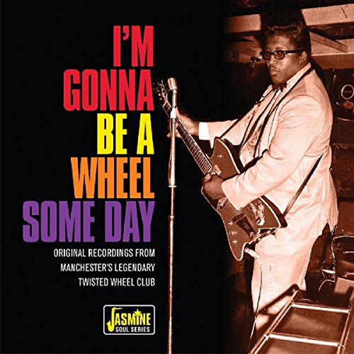 VARIOUS ARTISTS - I'M GONNA BE A WHEEL SOME DAY - ORIGINAL RECORDINGS FROM MANCHESTER'S LEGENDARY TWISTED WHEEL CLUB (CD)