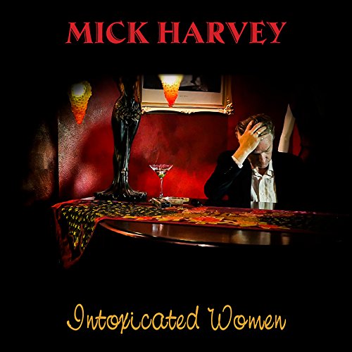 MICK HARVEY - INTOXICATED WOMEN (CD)