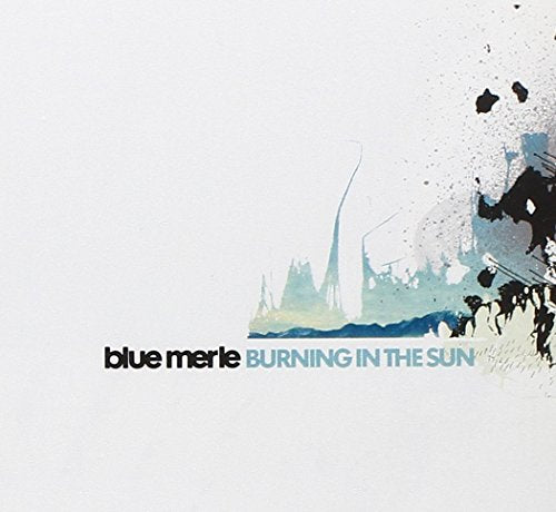 BLUE MERLE - BURNING IN THE SUN (CD)