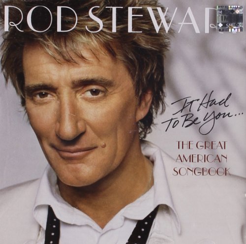 STEWART, ROD - IT HAD TO BE YOU... THE GREAT AMERICAN SONGBOOK