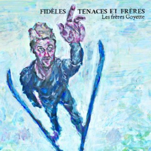 FRERES GOYETTE LES - FIDELES TENACES ET FRERES (CD) (CD)