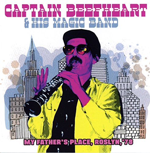 CAPTAIN BEEFHEART & HIS MAGIC BAND - MY FATHER'S PLACE, ROSLYN, '78 (CD)