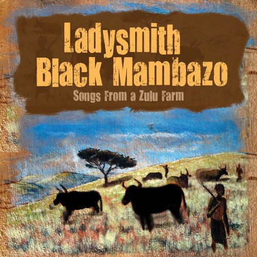 LADYSMITH BLACK MAMBAZO - SONGS FROM A ZULU FARM (CD)