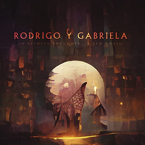 RODRIGO Y GABRIELA - IN BETWEEN THOUGHTS...A NEW WORLD (CD)