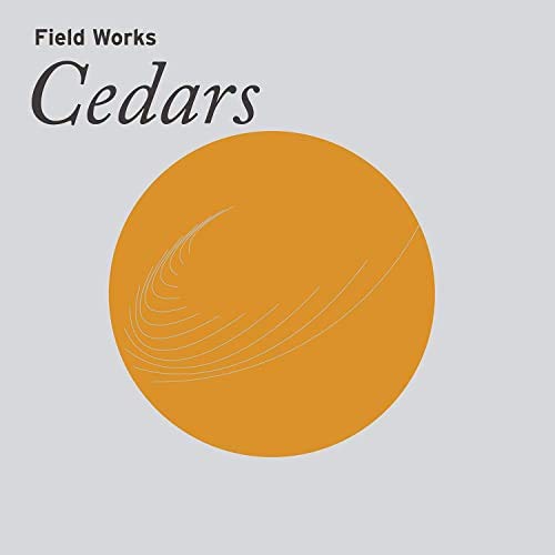 FIELD WORKS - CEDARS (VINYL)