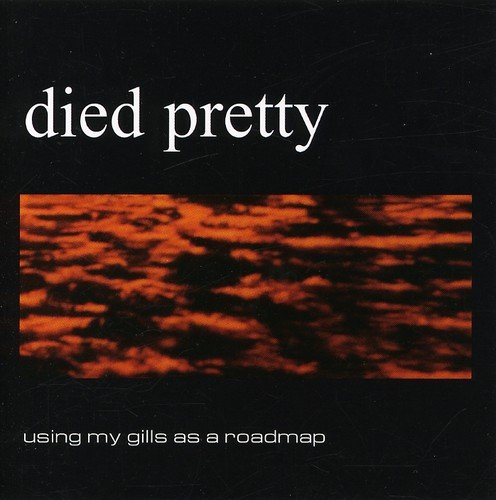 DIED PRETTY - USING MY GILLS AS A ROADMAP (CD)