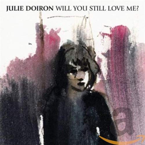 DOIRON,JULIE - WILL YOU STILL LOVE ME (CD)