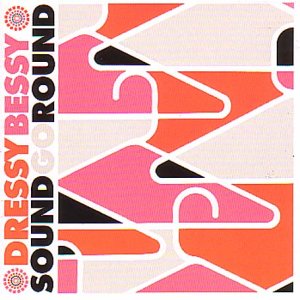 DRESSY BESSY - SOUND GO ROUND (CD)