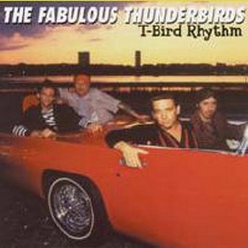 THE FABULOUS THUNDERBIRDS - T-BIRD RHYTHM (CD)