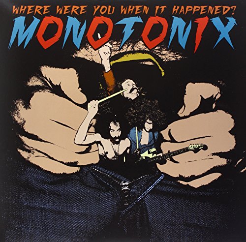 MONOTONIX - WHERE WERE YOU WHEN IT HAPPENED (VINYL)