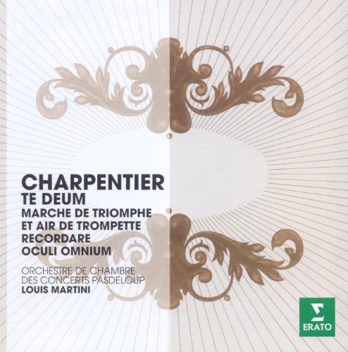 LOUIS MARTINI - THE ERATO STORY - CHARPENTIER: TE DEUM, MARCHE DE TRIOMPHE, RECORDARE, OCULI OMNIUM (CD)