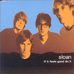 SLOAN - IF IT FEELS GOOD DO IT (CD)