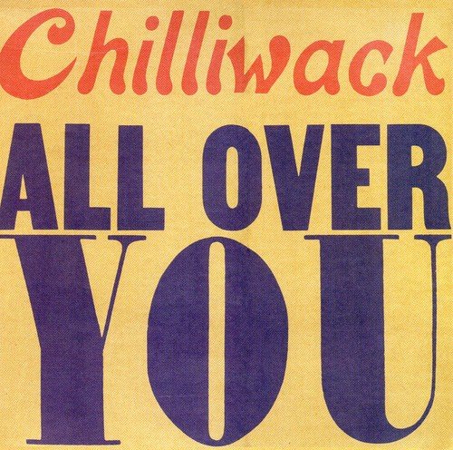 CHILLIWACK - ALL OVER YOU (CD)