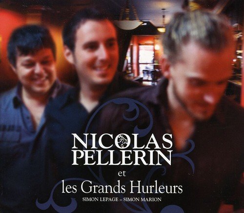 PELLERIN, NICOLAS - NICOLAS PELLERIN ET LES GRANDS HURLEURS (CD)