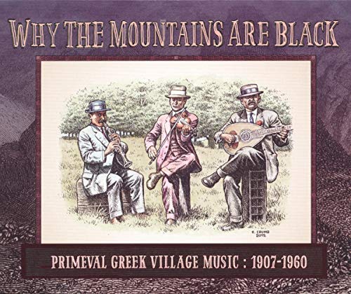 WHY THE MOUNTAINS ARE BLACK: PRIMEVAL GREEK VILLAGE MUSIC: 1907-1960 - WHY THE MOUNTAINS ARE BLACK: PRIMEVAL GREEK VILLAGE MUSIC: 1907-1960 (VINYL)