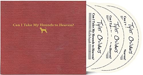 TYLER CHILDERS - CAN I TAKE MY HOUNDS TO HEAVEN? (CD)