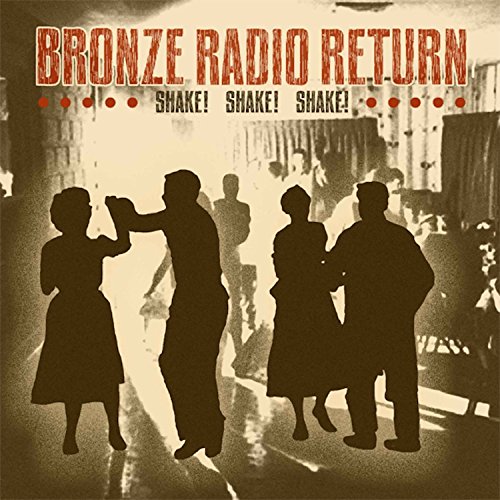 BRONZE RADIO RETURN - SHAKE, SHAKE, SHAKE (VINYL)