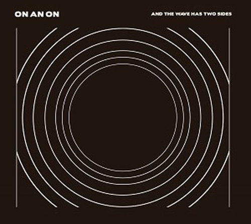 ON AN ON - AND THE WAVE HAS TWO SIDES (VINYL)