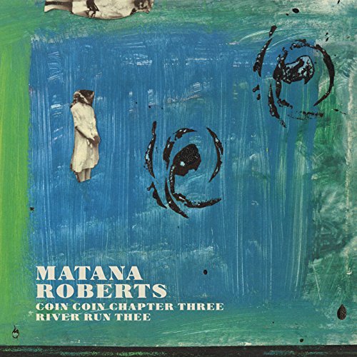 MATANA ROBERTS - COIN COIN CHAPTER THREE: RIVER RUN THEE (VINYL)