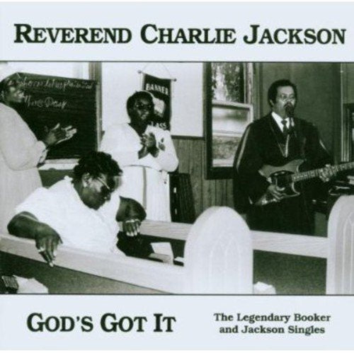 REVEREND CHARLIE JACKSON - GOD'S GOT IT: THE LEGENDARY BOOKER AND JACKSON SINGLES (CD)