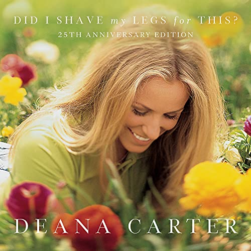 DEANA CARTER - DID I SHAVE MY LEGS FOR THIS (25TH ANNIVERSARY) (CD)