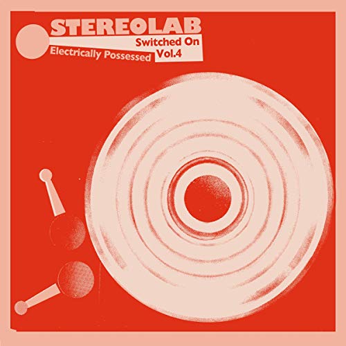 STEREOLAB - ELECTRICALLY POSSESSED (SWITCHED ON VOL 4 / VINYL)