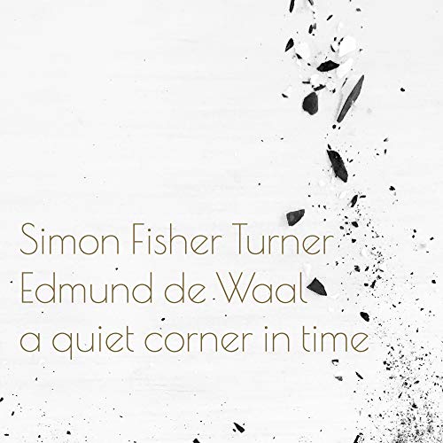 TURNER,SIMON FISHER & EDMUND DE WAAL - QUIET CORNER IN TIME (VINYL)