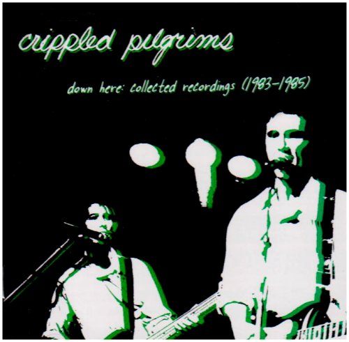 CRIPPLED PILGRIMS - DOWN HERE COLLECTED RECORDING (CD)