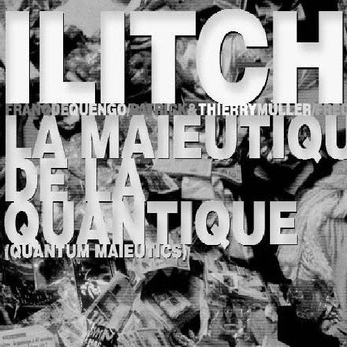 ILITCH - LA MAIEUTIQUE DE LA QUANTIQUE (CD)