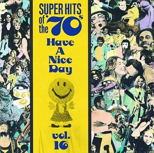 VARIOUS ARTISTS (COLLECTIONS) - HAVE A NICE DAY! SUPER HITS OF THE '70S, VOL. 16 (CD)