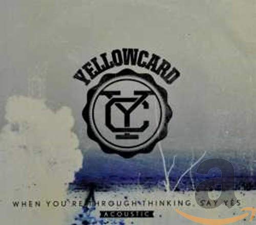 YELLOWCARD - WHEN YOU'RE THROUGH THINKING, SAY YES (ACOUSTIC) (CD)