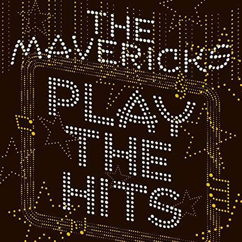 THE MAVERICKS - PLAY THE HITS (VINYL)