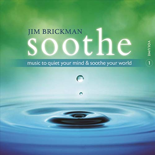 JIM BRICKMAN - SOOTHE 1: MUSIC TO QUIET YOUR MIND & SOOTHE YOUR WORLD (CD)