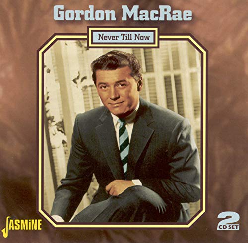 GORDON MACRAE - NEVER TILL NOW (CD)