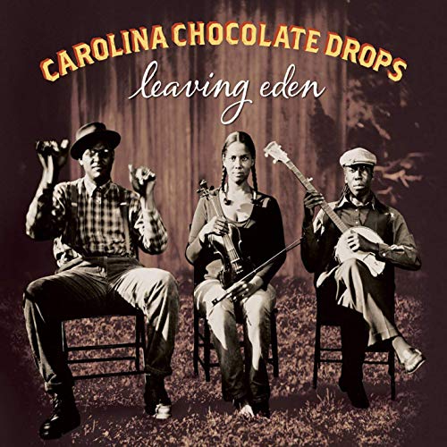 CAROLINA CHOCOLATE DROPS - LEAVING EDEN (CD)